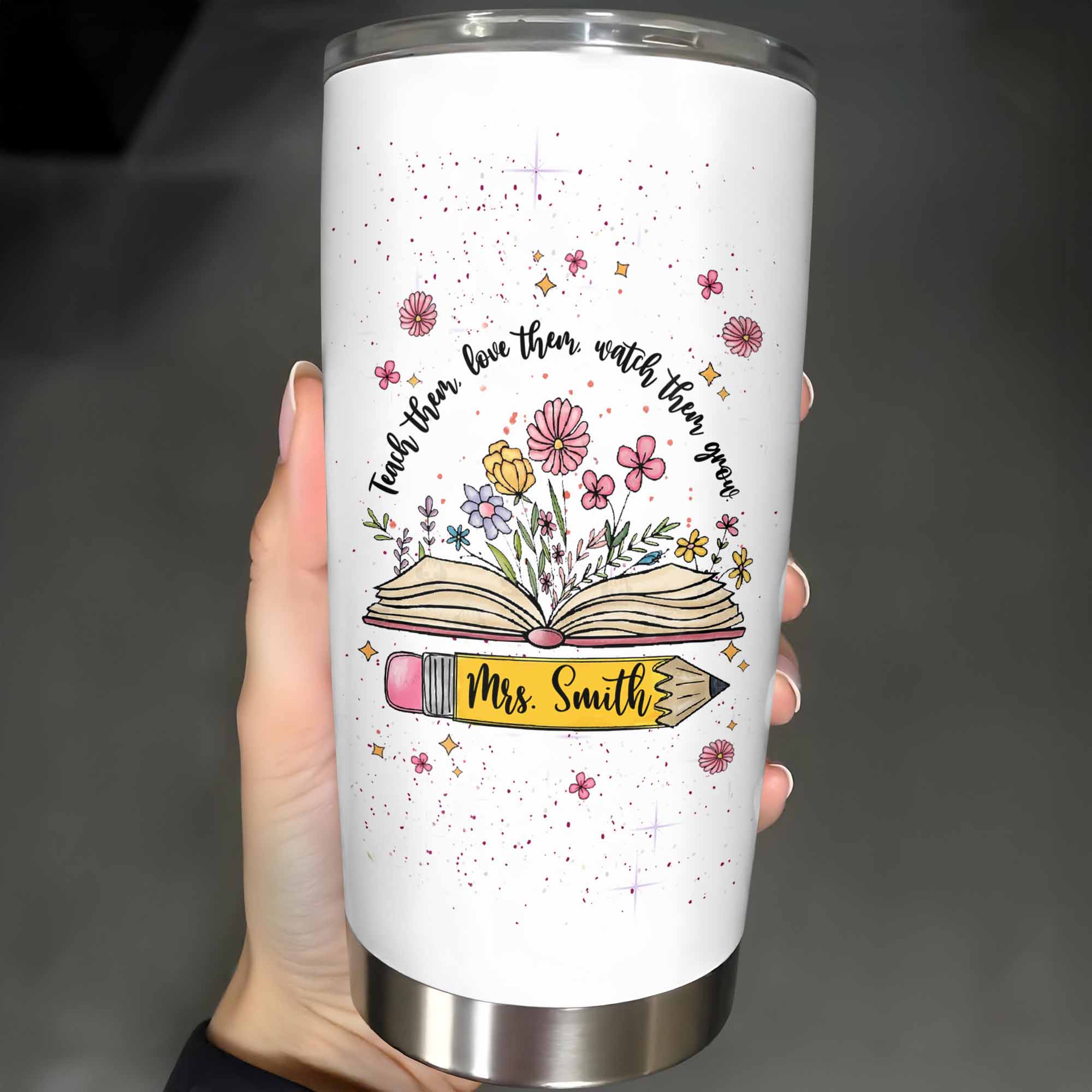 Personalized Teach Them Love Them Watch Them Grow Tumbler Gifts For Teachers Personalized Teach Them Love Them Watch Them Grow Tumbler Gifts For Teachers - Image 1