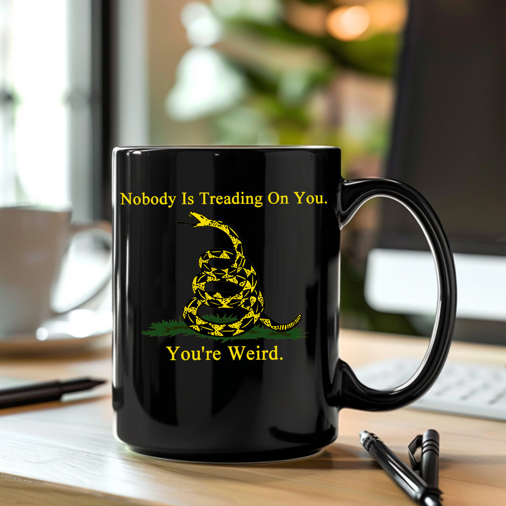 Nobody Is Treading On You You're Weird Mug Don't Tread On Me Mug Patriotic Gifts