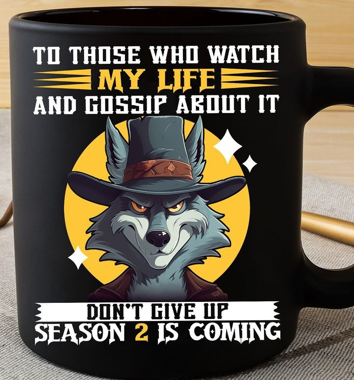 Wolf To Those Who Watch My Life And Gossip About It Mug Cool Sayings Coffee Mug