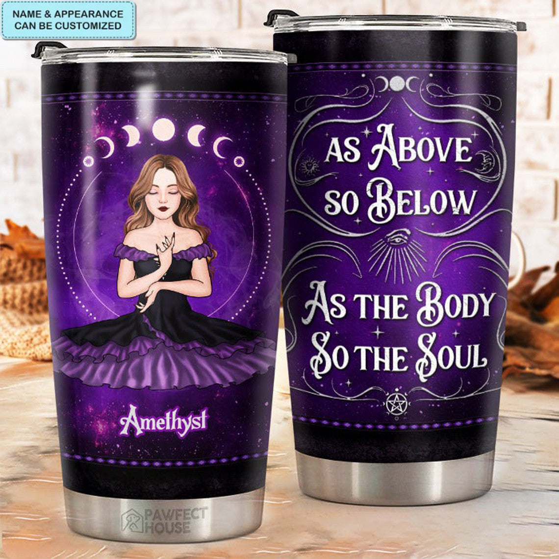 Custom As Above So Below As The Body So The Soul Tumbler Funny Halloween Witch Tumbler Gift