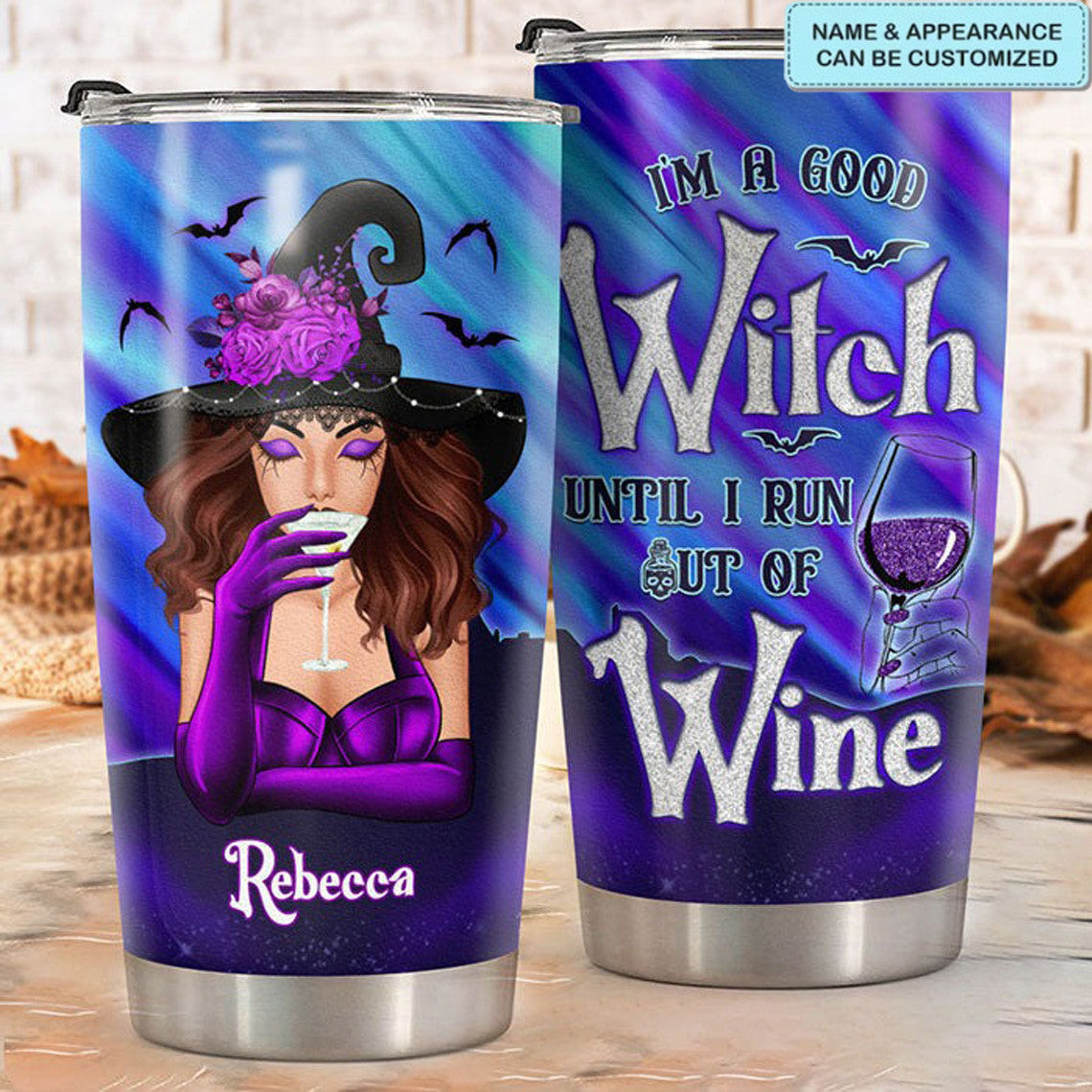Custom I'm A Good Witch Until I Run Out Of Wine Tumbler Funny Witch Halloween Tumbler