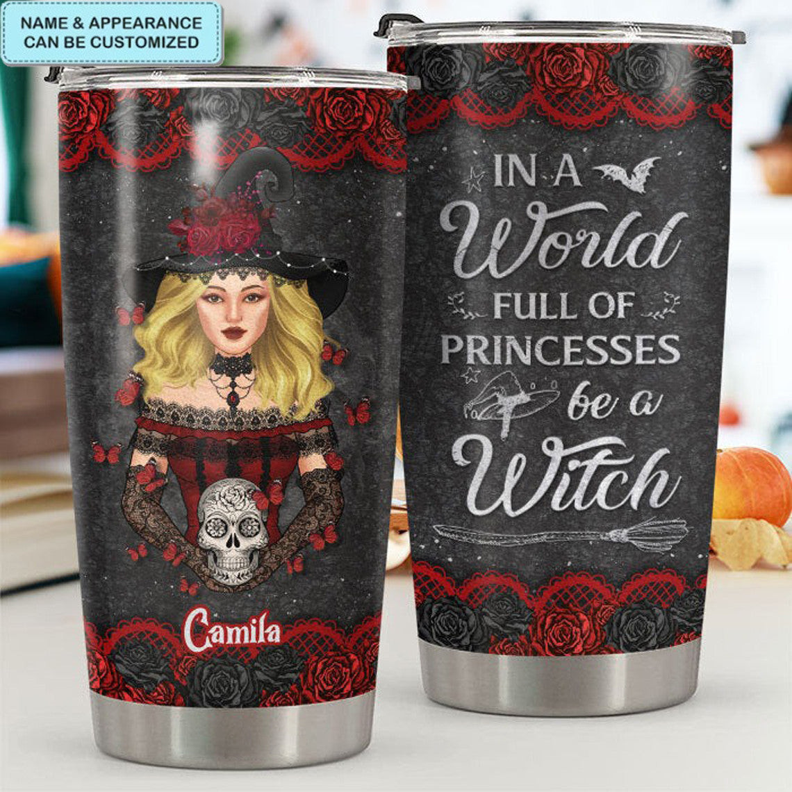 Custom In A World Full Of Princesses Be A Witch Tumbler Witchy Tumbler Cup Halloween Gifts
