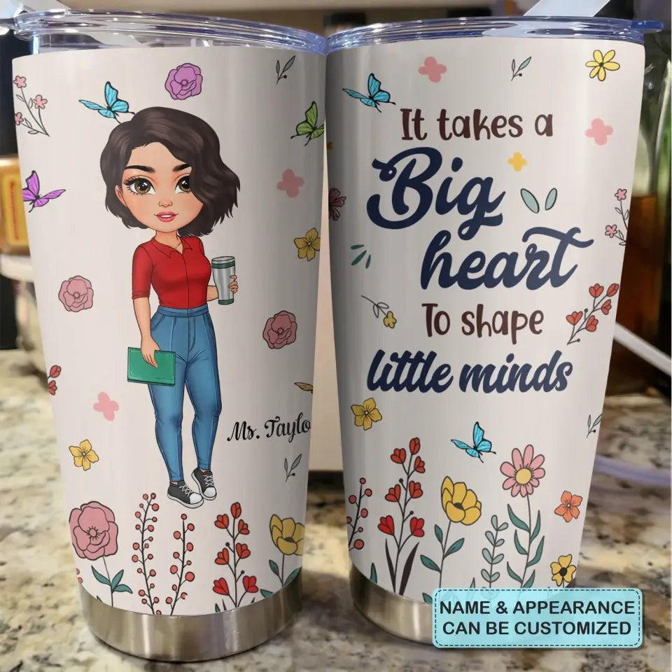Custom It Takes A Big Heart To Shape Little Minds Tumbler Cute Teacher Tumbler Gifts For Her