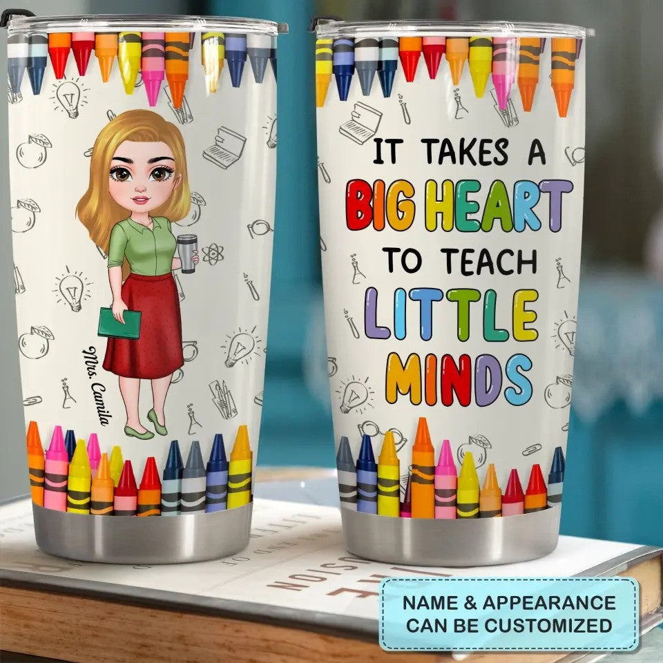 Custom It Takes A Big Heart To Teach Little Minds Tumbler Personalized Teacher Tumbler Cups