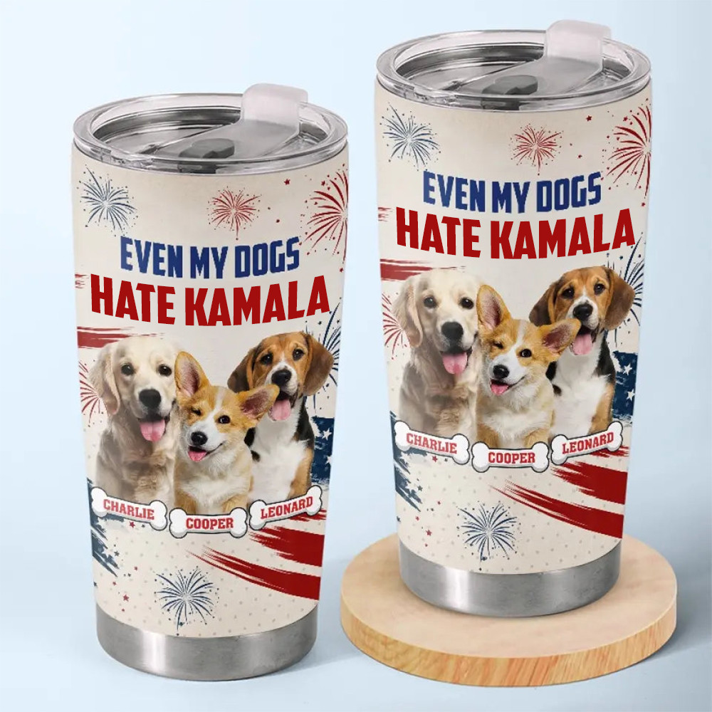 Custom Photo Even My Dog Hates Kamala Tumbler Anti Kamala I Stand With Trump Tumbler Dog Lovers