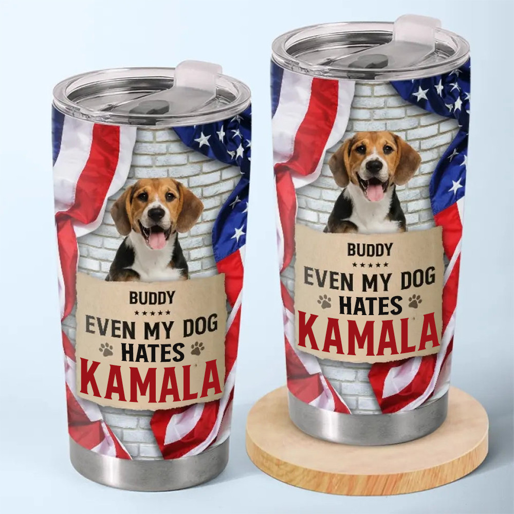 Custom Photo Even My Dog Hates Kamala Tumbler Anti Kamala Pro Trump 2024 Tumbler Dog Lover Gift