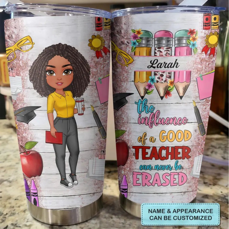 Custom The Influence Of A Good Teacher Can Never Be Erased Tumbler Personalized Teacher Tumbler