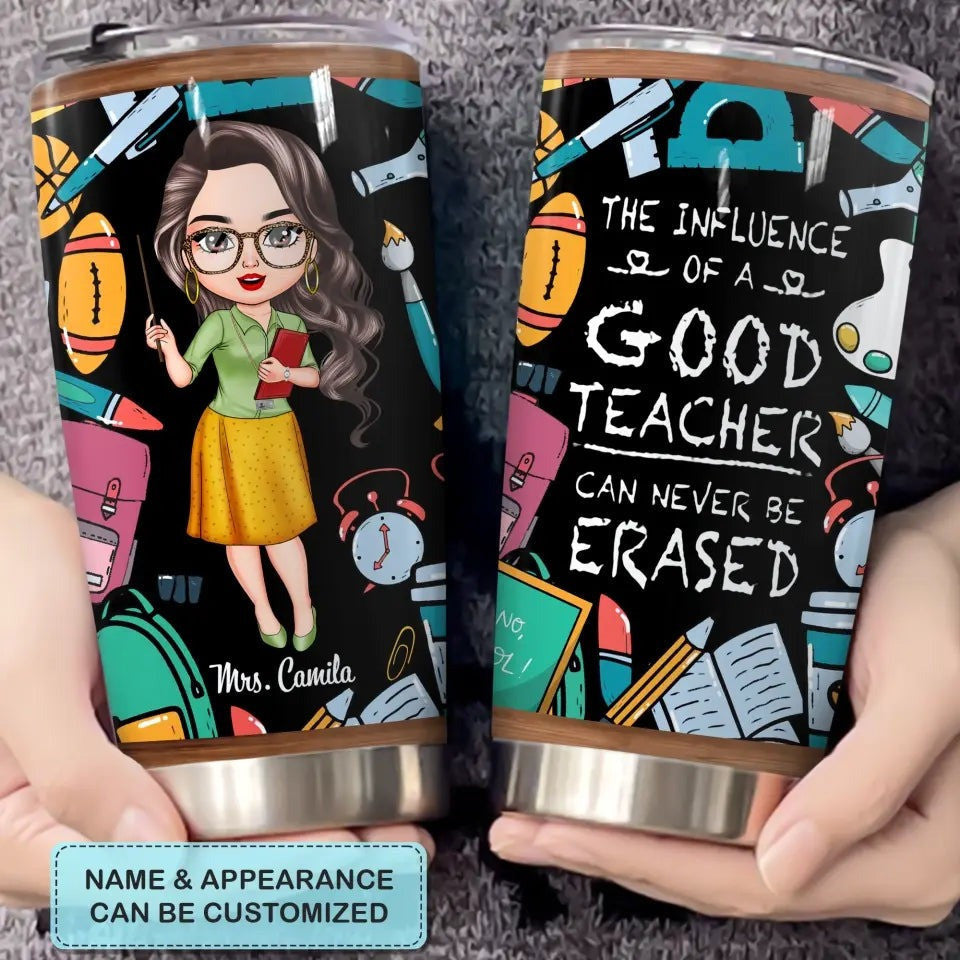 Custom The Influence Of A Good Teacher Can Never Be Erased Tumbler Teacher Tumbler Cup Ideas - Image 8