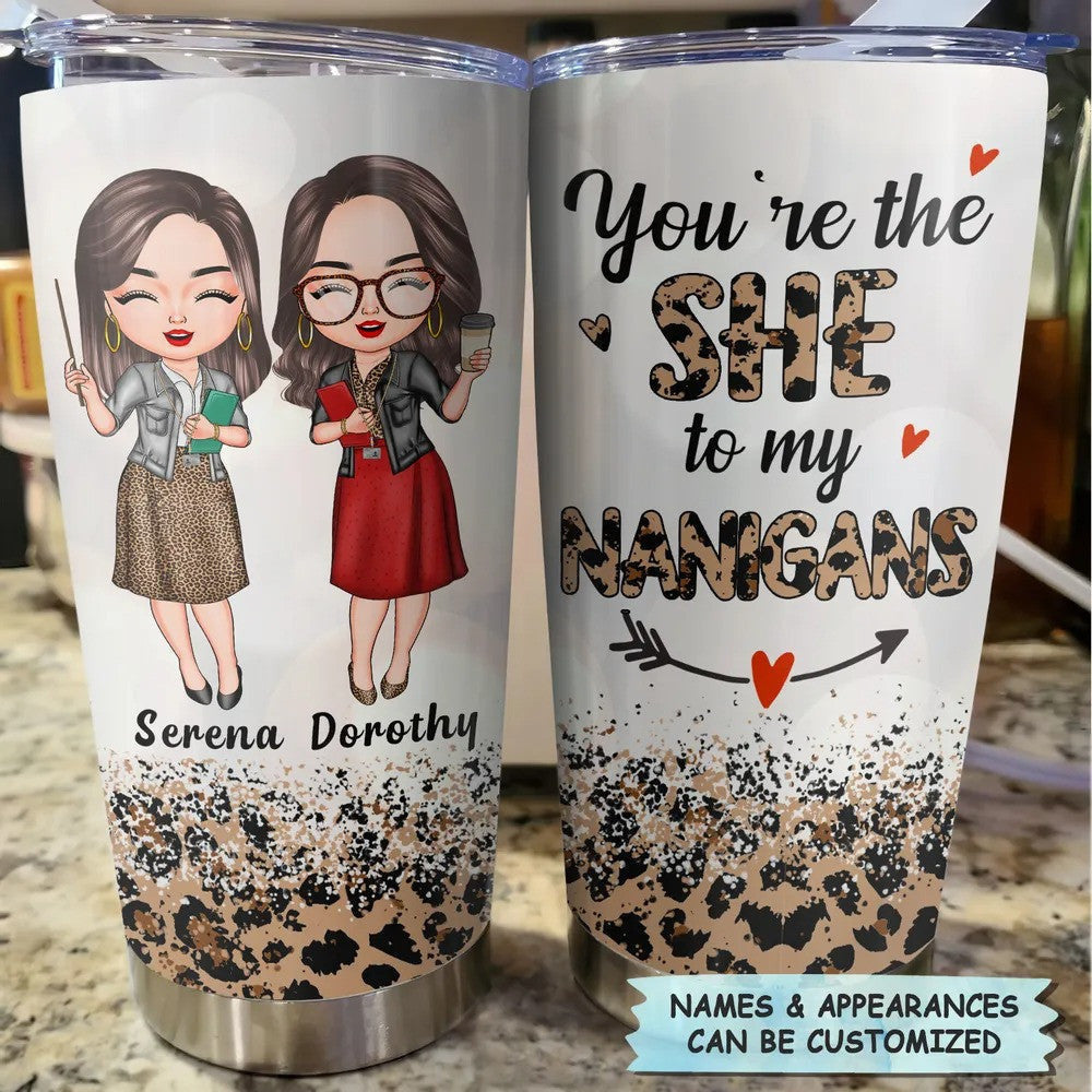 Custom You're The She To My Nanigans Tumbler Teacher Custom Tumbler Birthday Gift For Teacher