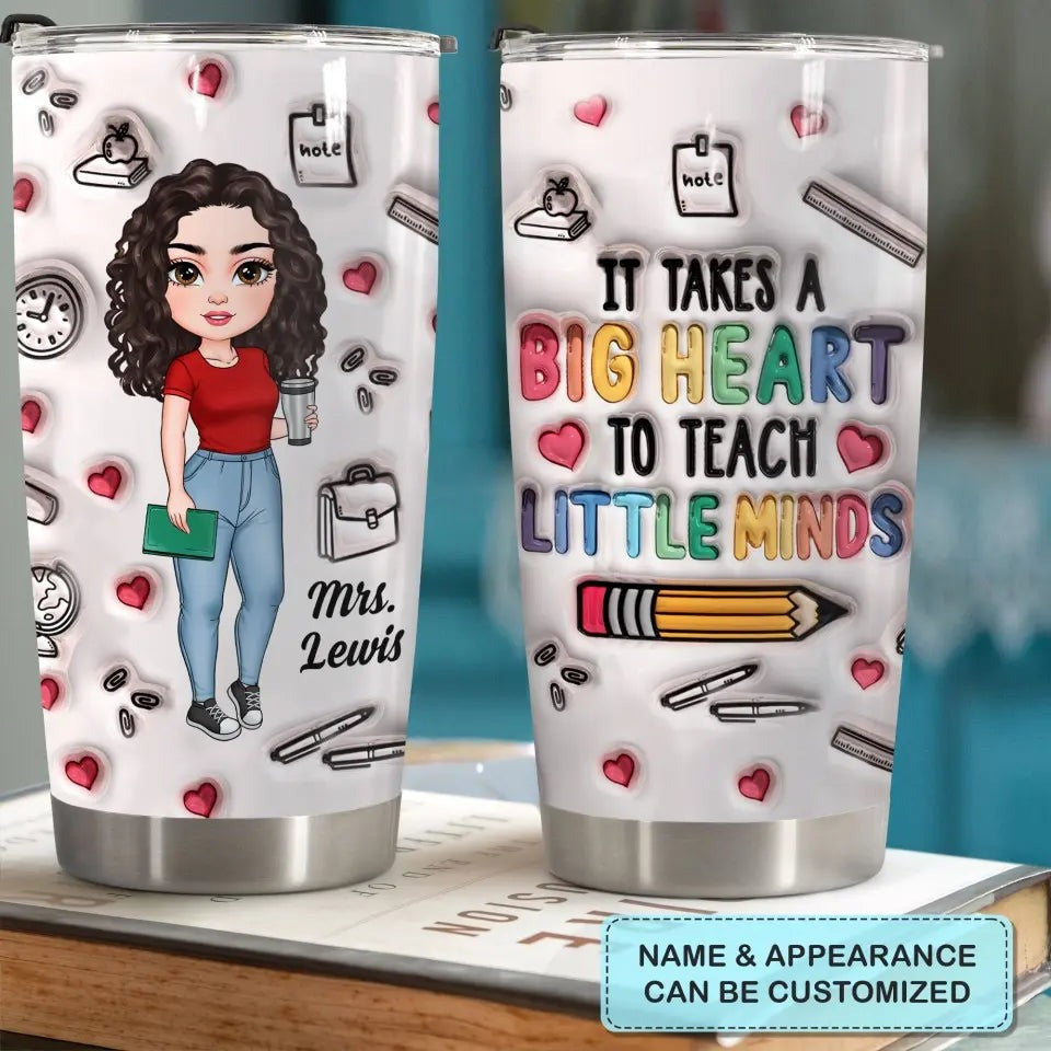 Customized It Takes A Big Heart To Teach Little Minds Tumbler Teacher Personalized Tumbler Gift