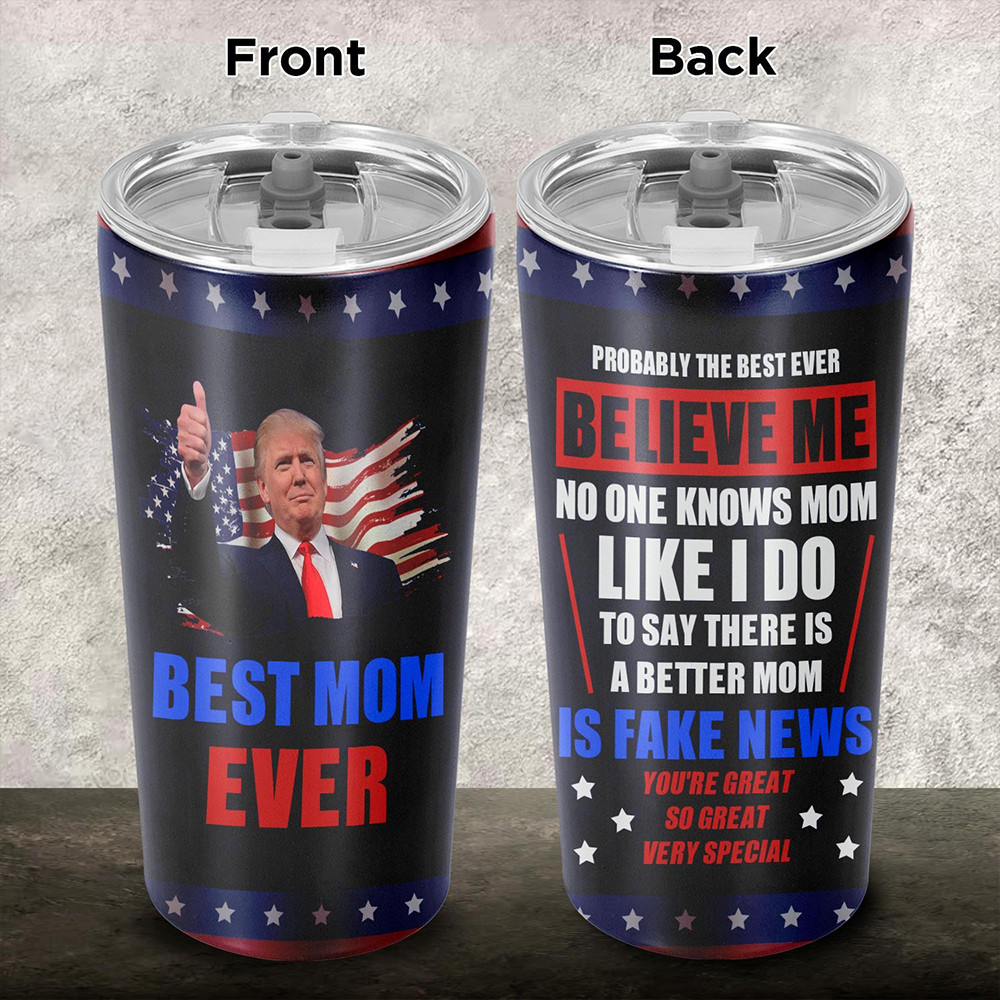 Donald Trump Best Mom Ever Tumbler Funny Trump Mom Political Tumbler Gifts For Mother