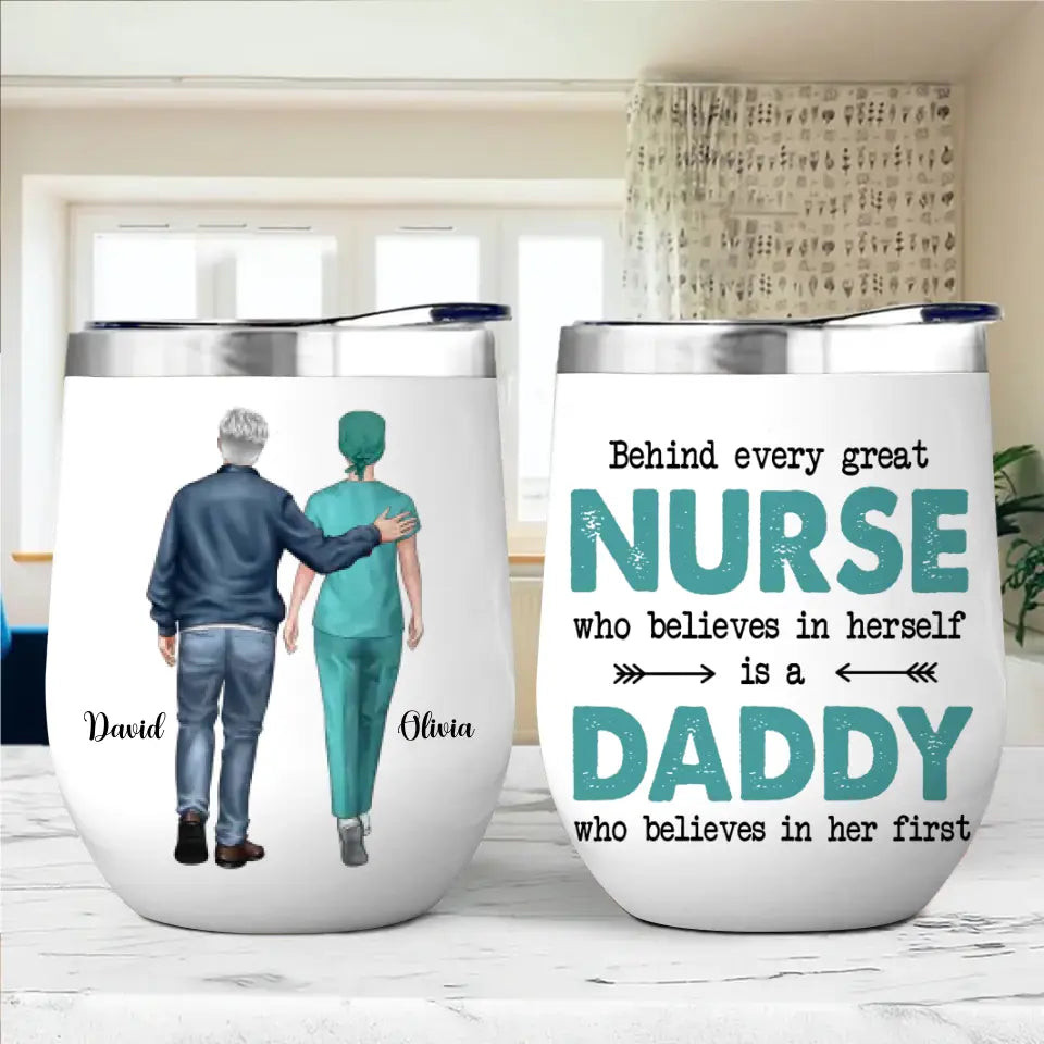 Personalized Behind Every Great Nurse Who Believes In Herself Is A Daddy Who Believes In Her First Gift For Dad For Nurse Wine Tumbler Printed 23JUN-BQT12 - Image 2