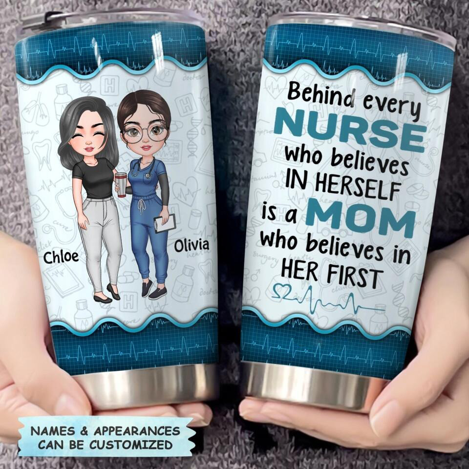 Personalized Behind Every Nurse Who Believes In Herself Is A Mom Tumbler Mom Of A Nurse Gifts - Image 8