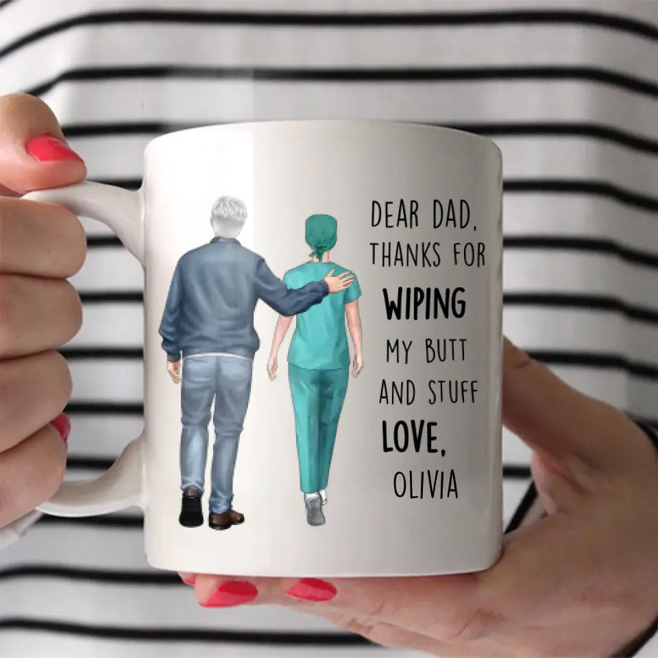 Personalized Dear Dad Thanks For Wiping My Butt And Stuff Love Gift For Nurse For Dad White Mug Printed MTHBQT1206 - Image 2