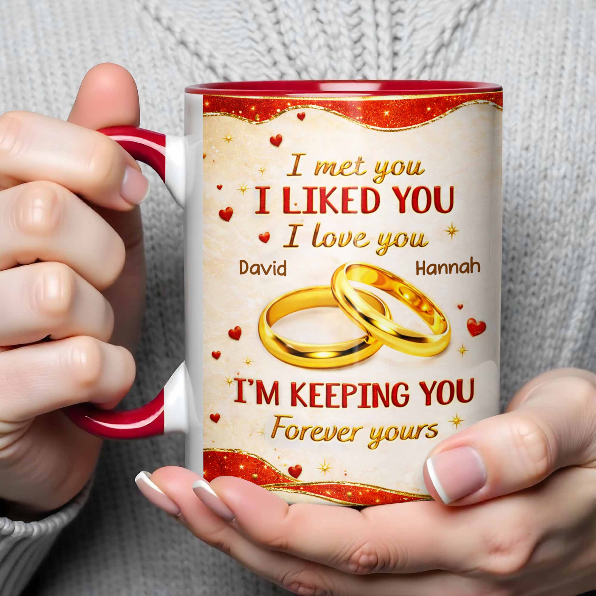 Personalized I Met You I Liked You I Love You Forever Yours Accent Mug Couple Gifts - Image 4