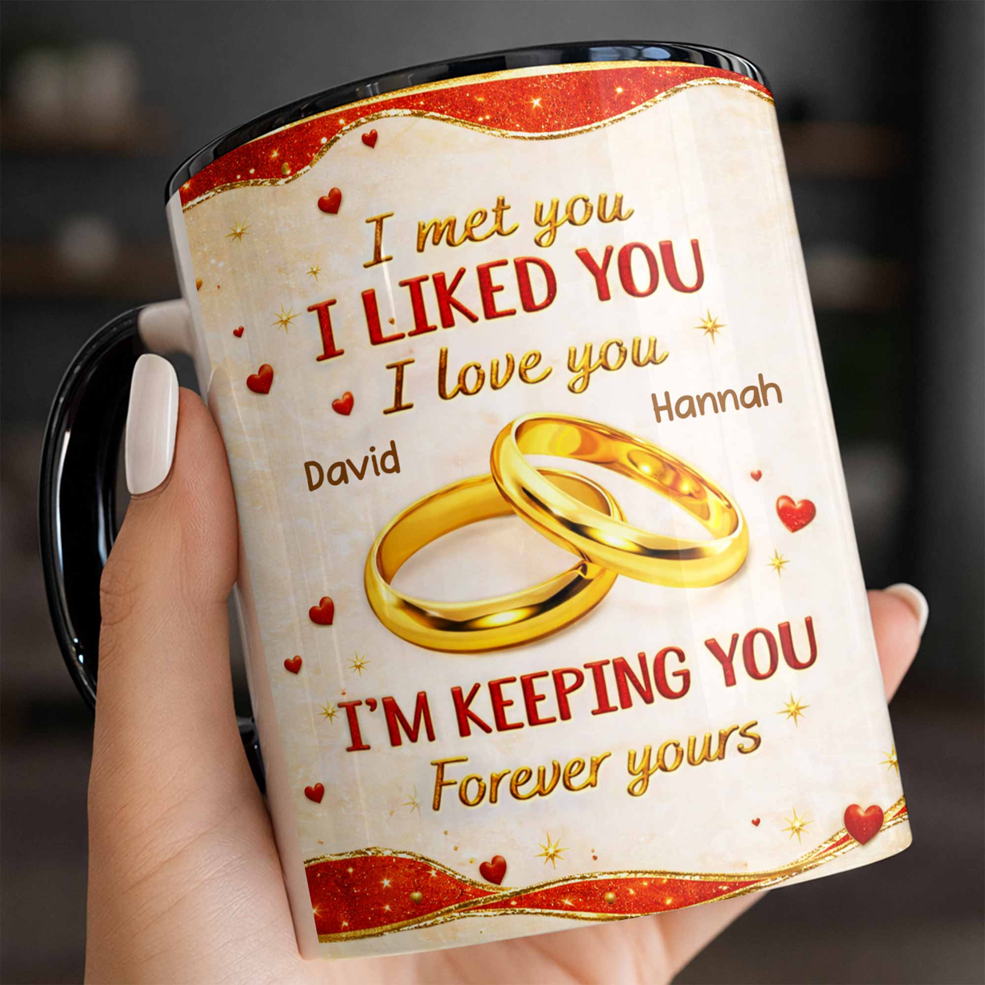 Personalized I Met You I Liked You I Love You Forever Yours Accent Mug Couple Gifts - Image 5