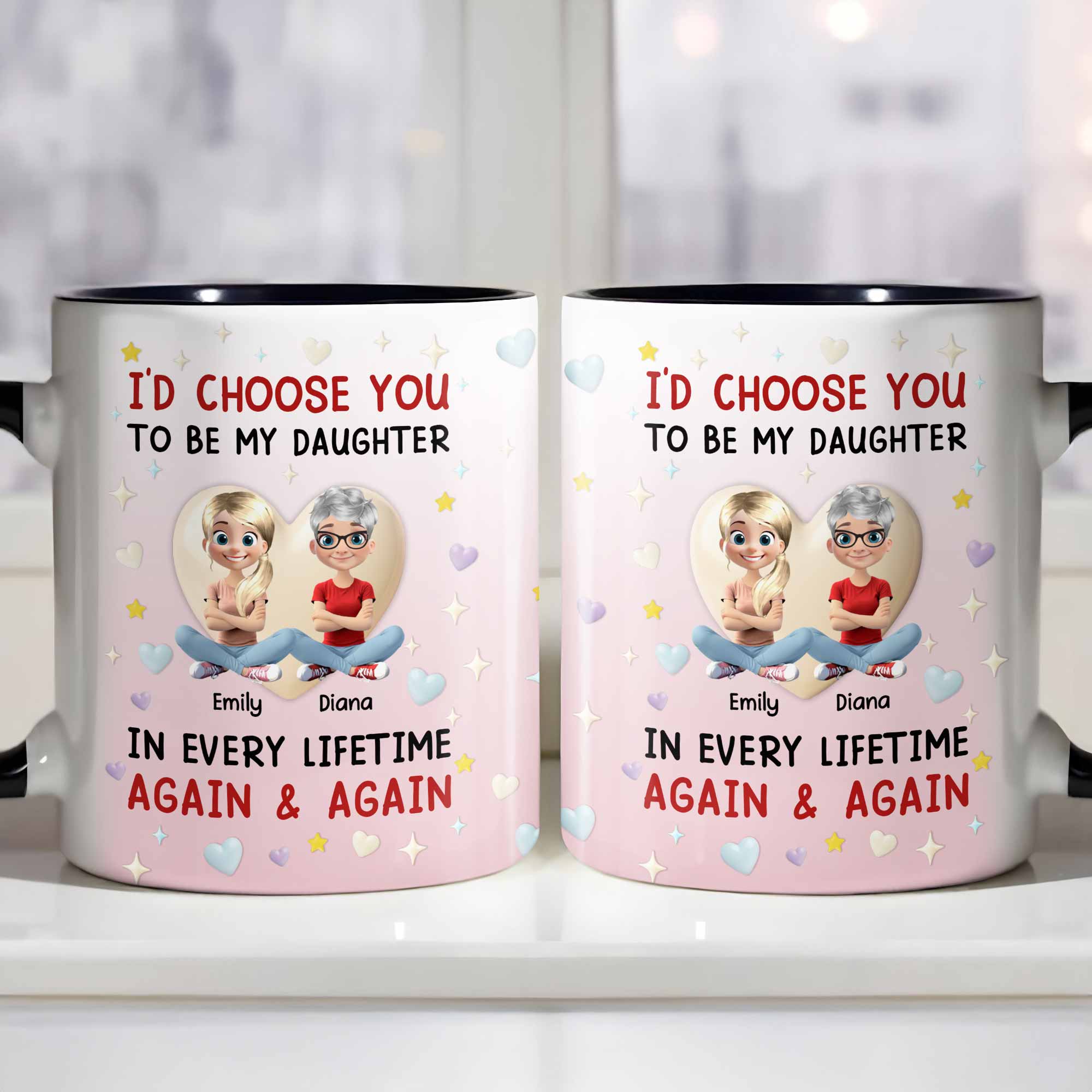 Personalized I'd Choose You To Be My Daughter In Every Lifetime Accent Mug Gifts For Daughter