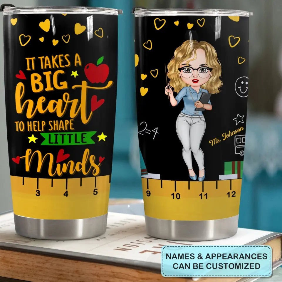 Personalized It Takes A Big Heart To Help Shape Little Minds Tumbler Cute Teacher Tumbler Ideas