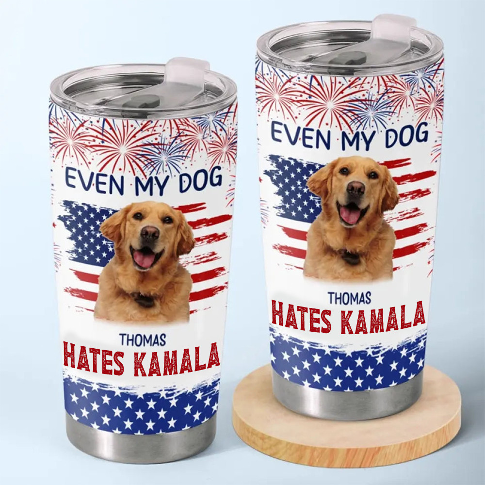 Personalized Photo Even My Dog Hates Kamala Tumbler Trump For President 2024 Political Tumbler