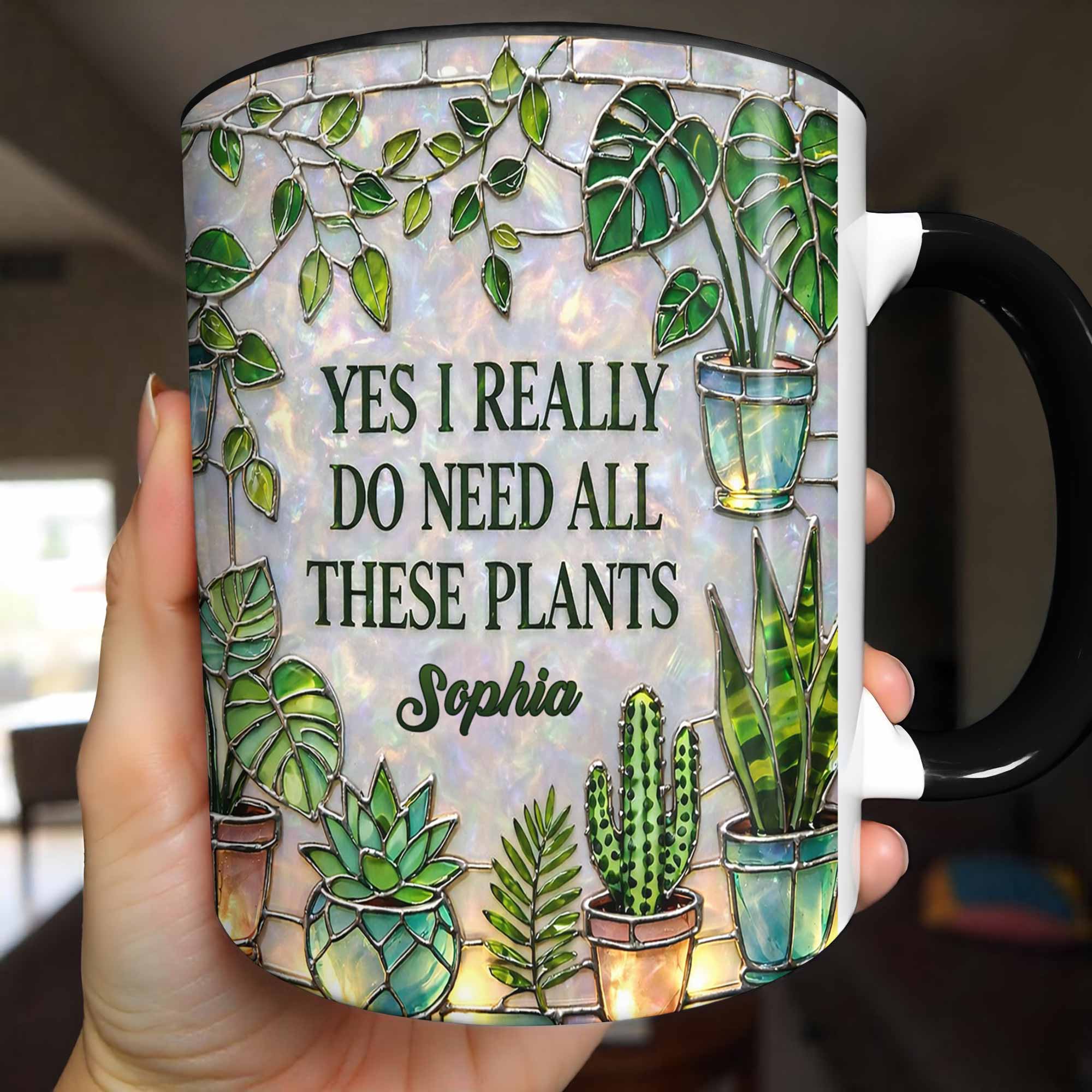 Personalized Yes I Really Do Need All These Plants Accent Mug Gifts For Plant Lovers