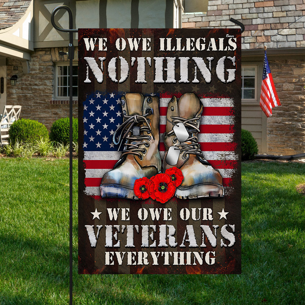 US Veteran We Owe Illegals Nothing Flag We Owe Our Veterans Everything Merch Patriotic Decor - Tradiviet