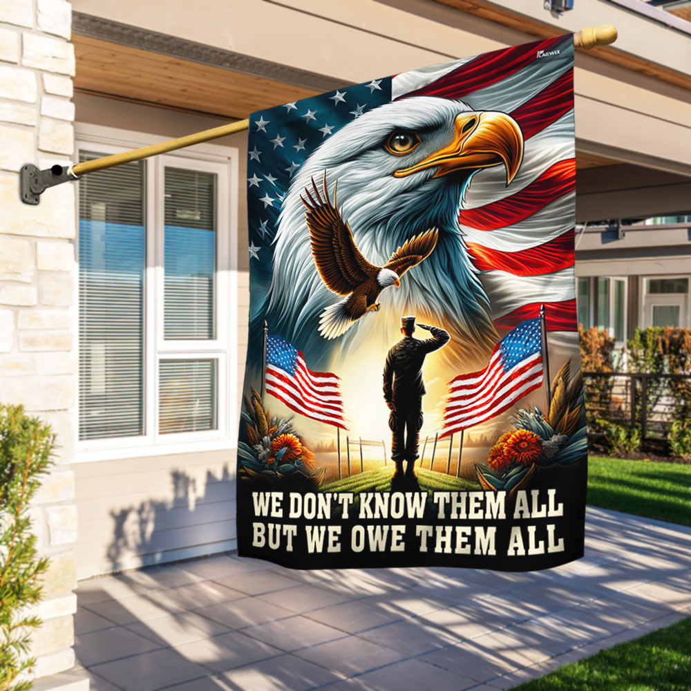 Veterans Day Flag Patriot Eagle Flag We Don't Know Them All But We Owe Them All Flag Gift Ideas - Tradiviet