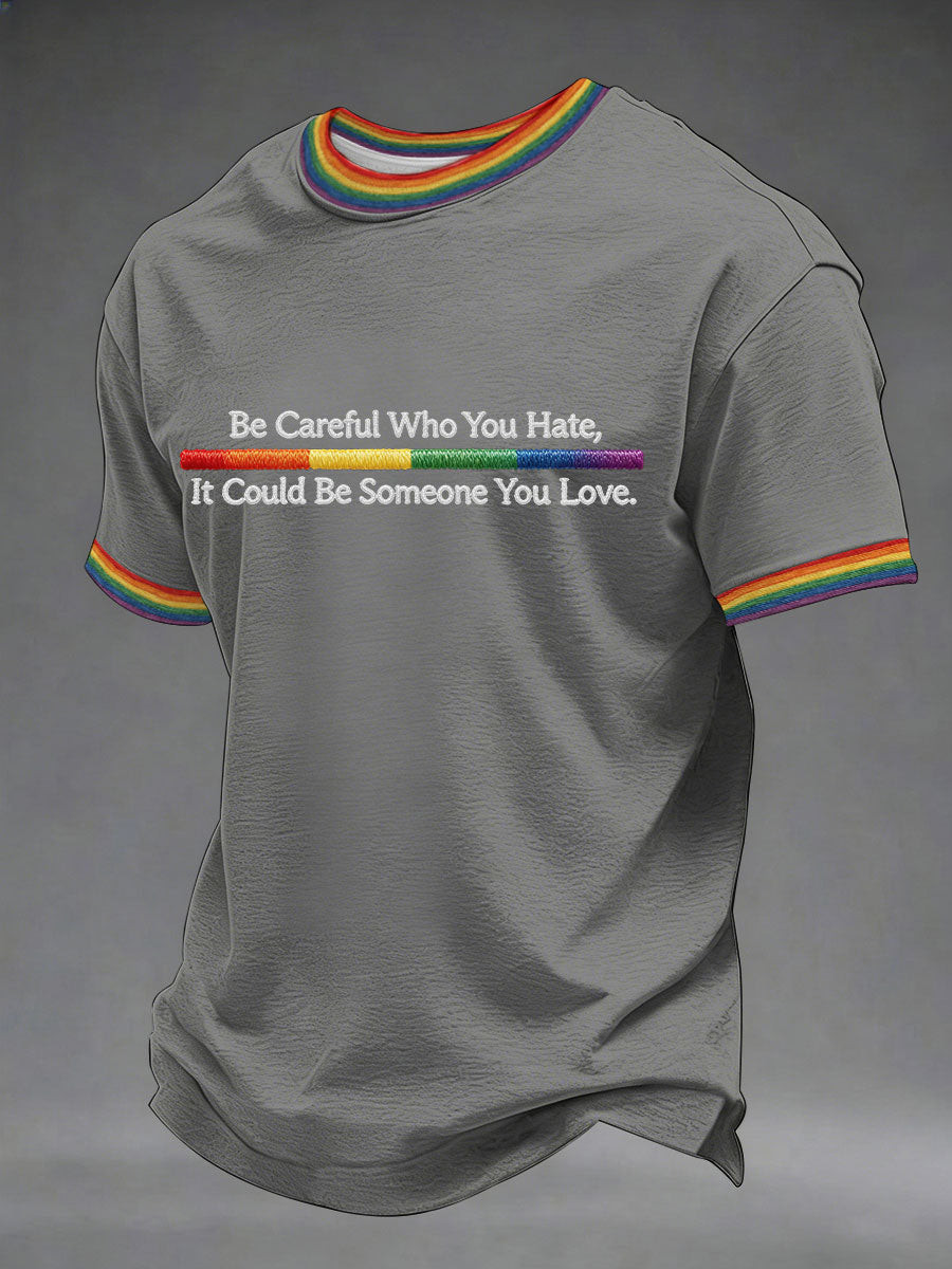 Be Careful Who You Hate It Could Be Someone You Love Shirt Rainbow Pride Clothing Gift Ideas - Tradiviet