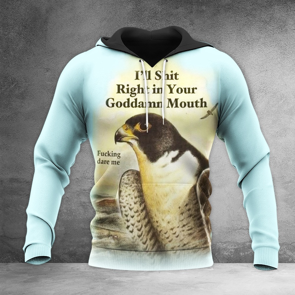 Bird I'll Shit Right In Your Goddamn Mouth Shirt Fucking Dare Me Funny Hilarious T-Shirt - Image 3