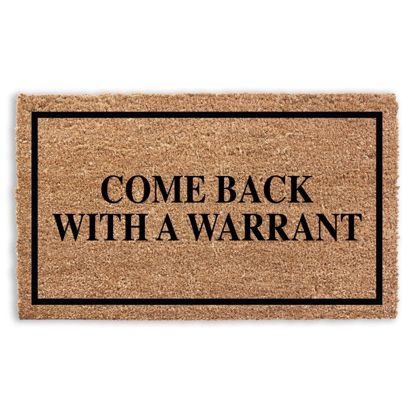Come Back With A Warrant Doormat Sarcastic Welcome Mat House Warming Presents