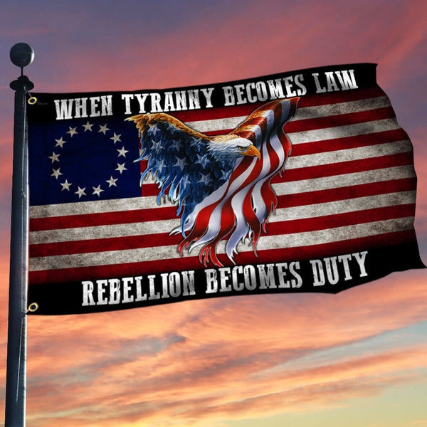 Eagle Betsy Ross Flag When Tyranny Becomes Law Rebellion Becomes Duty American Flag Decor