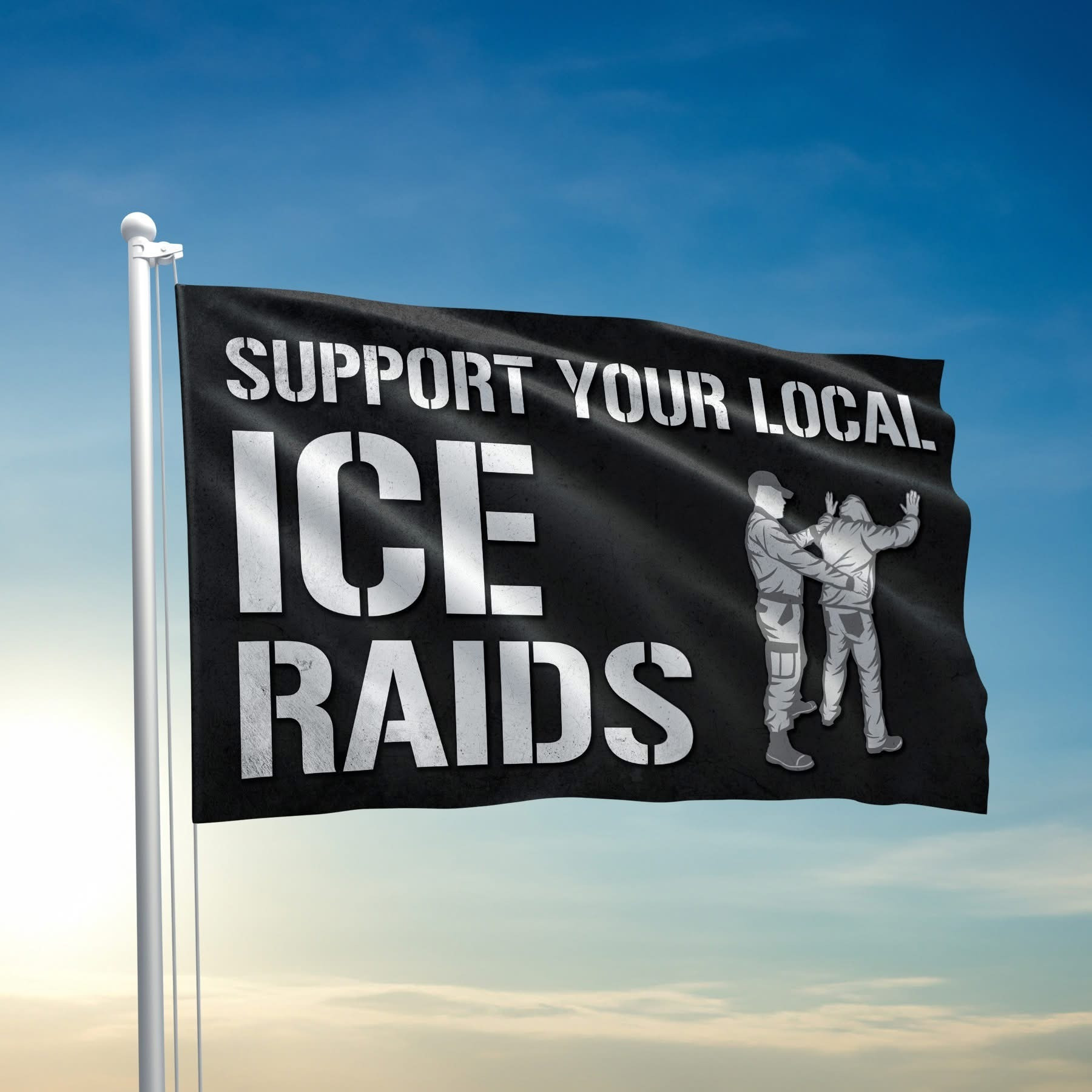 Support Your Local ICE Raids Flag Support Your Local ICE Raids Banner Merchandise