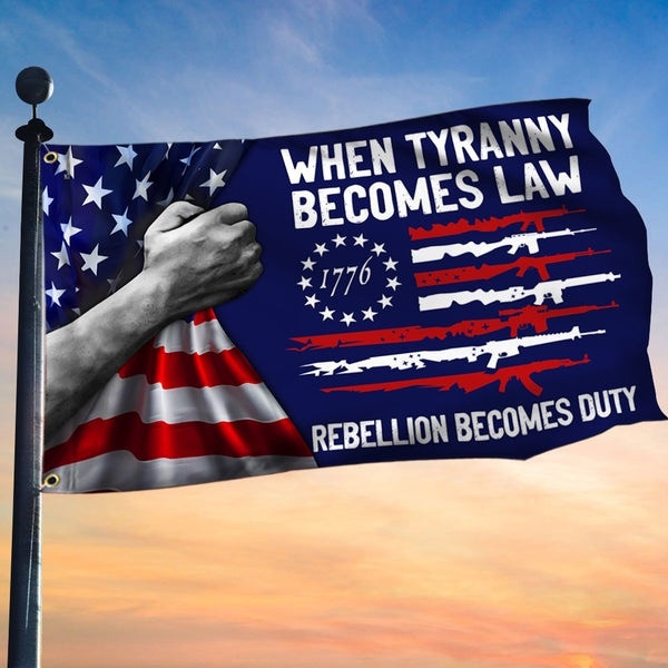 When Tyranny Becomes Law Rebellion Becomes Duty 1776 Flag Independence Day Flag Patriotic Decor