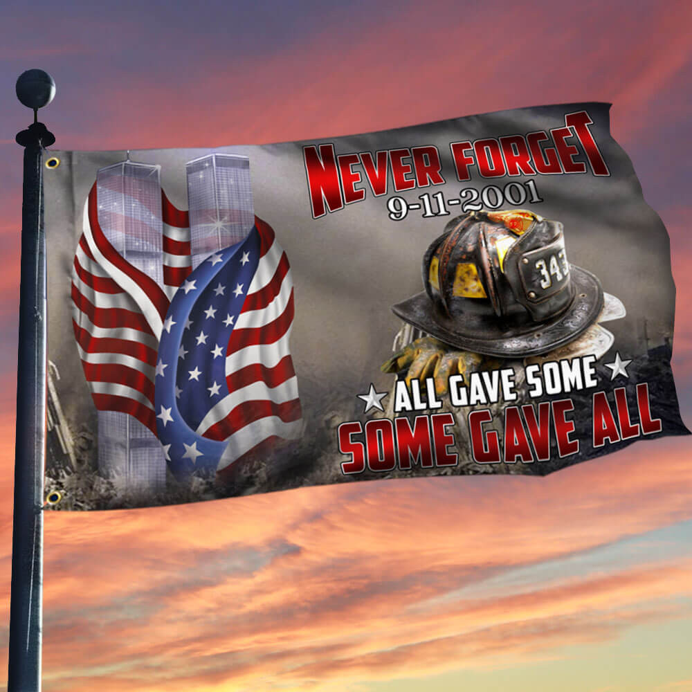 911 Never Forget Flag All Gave Some Some Gave All Flag Firefighter Memorial Gifts