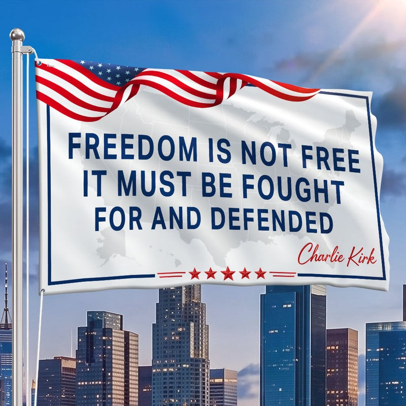 Charlie Kirk Merch Memorial Freedom Is Not Free It Must Be Fought Grommet Flag Gift For Patriot Dad
