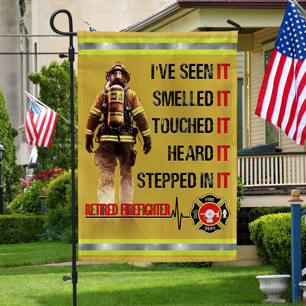 Retired Firefighter Flag Smelled It Touched It Heard It Stepped In It Firefighter Flag